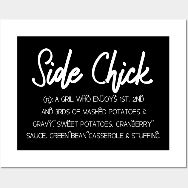 Side Chick Shirt; Thanksgiving Sides;Thanksgiving Shirts Wall Art by Tee-quotes 